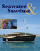Seawater and Sawdust: Two pensioners build a wooden boat by Lorraine Owen