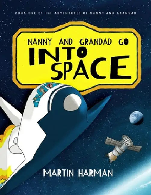 Nanny and Grandad go into Space: The Adventures of Nanny and Grandad by Martin Harman