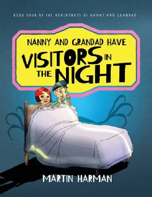 Nanny and Grandad Have Visitors in the Night by Martin Harman