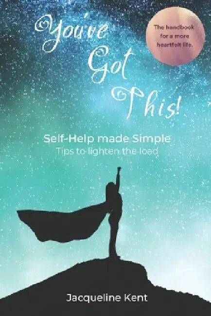 You've Got This!: Self-Help made Simple by Jacqueline Kent