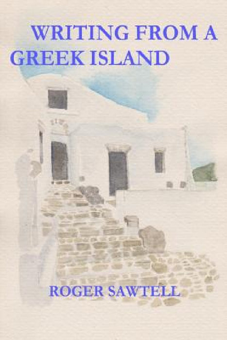 Writing From A Greek Island by Roger Sawtell
