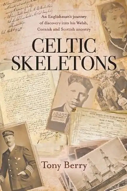 Celtic Skeletons: An Englishman's journey into his Welsh, Cornish and Scottish ancestry by Tony Berry