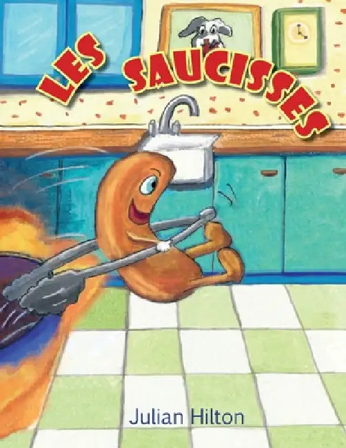 Les Saucisses Géantes by Julian Hilton, Julian Hilton, Muriel Van Der Wereld