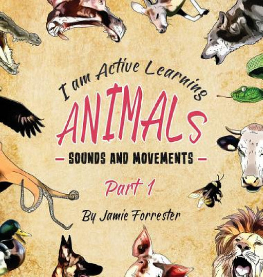 Animals - Sounds and Movements: A fun and interactive children's picture book that encourages language development. by Jamie Forrester