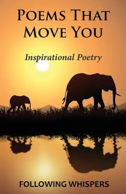 Poems That Move You: Inspirational Poetry by Following Whispers