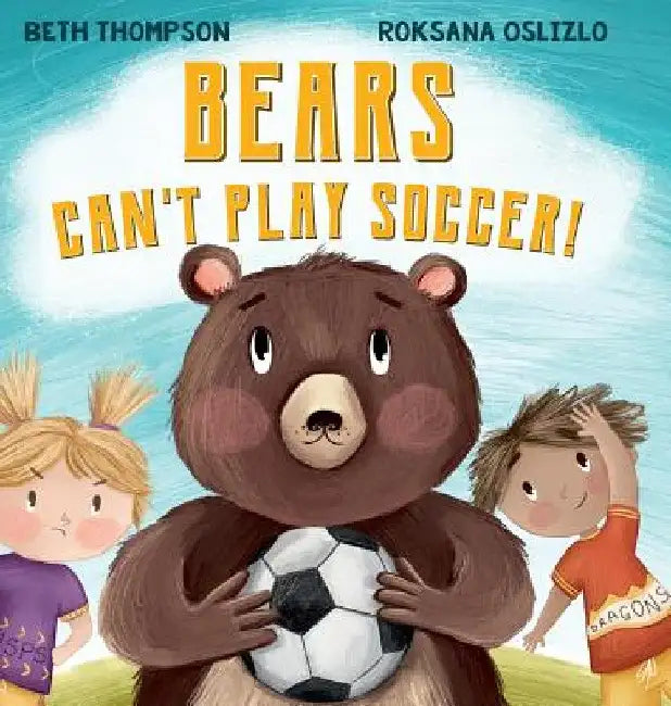 Bears Can't Play Soccer by Beth Thompson