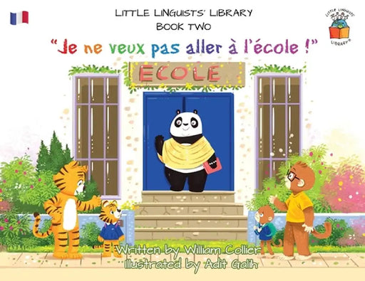 Little Linguists' Library, Book Two (French): Je ne veux pas aller à l'école ! by William Collier