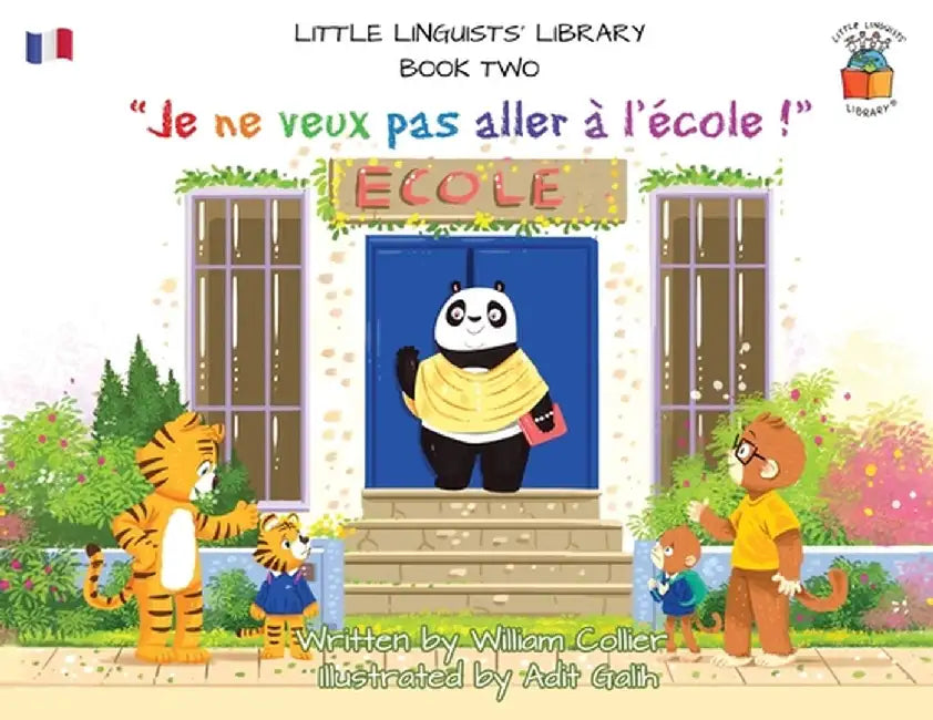 Little Linguists' Library, Book Two (French): Je ne veux pas aller à l'école ! by William Collier