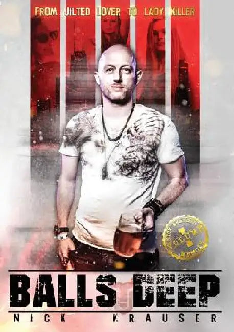 Balls Deep: From Jilted Lover To Lady Killer by Nick Krauser