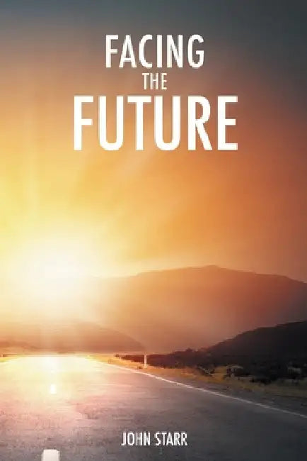 Facing the Future by John Starr