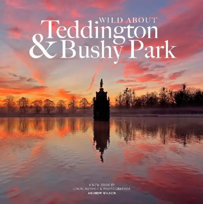 Wild about Teddington & Bushy Park by Andrew Wilson