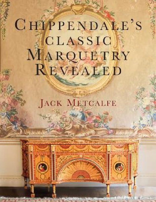 Chippendale's classic Marquetry Revealed by Jack Metcalfe