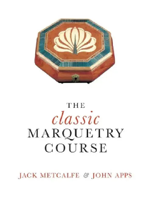 The classic Marquetry Course by Jack Metcalfe