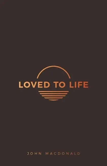Loved to Life by John MacDonald