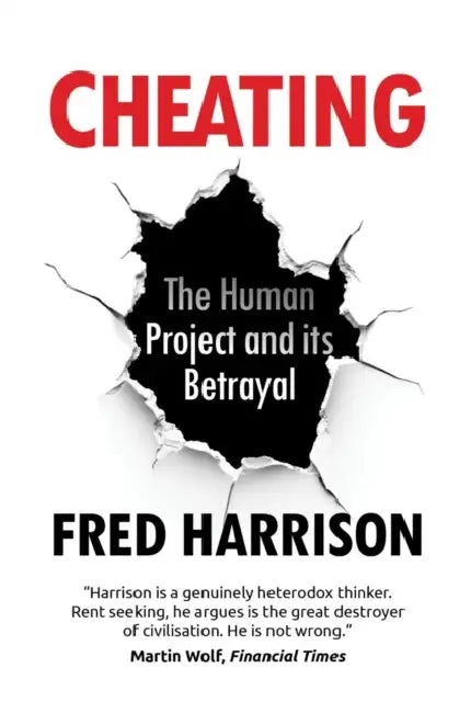 Cheating: The Human Project and Its Betrayal by Fred Harrison