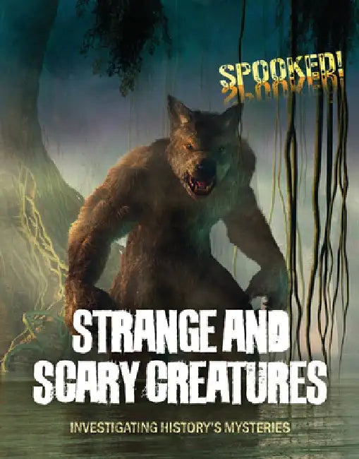 Strange and Scary Creatures by Louise A Spilsbury