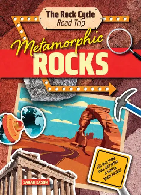 Metamorphic Rocks: Hit the Road and Discover a World That Rocks! by Sarah Eason