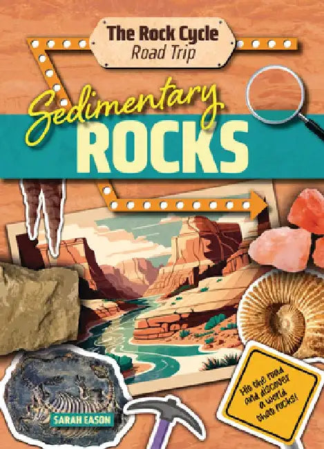 Sedimentary Rocks: Hit the Road and Discover a World That Rocks! by Sarah Eason