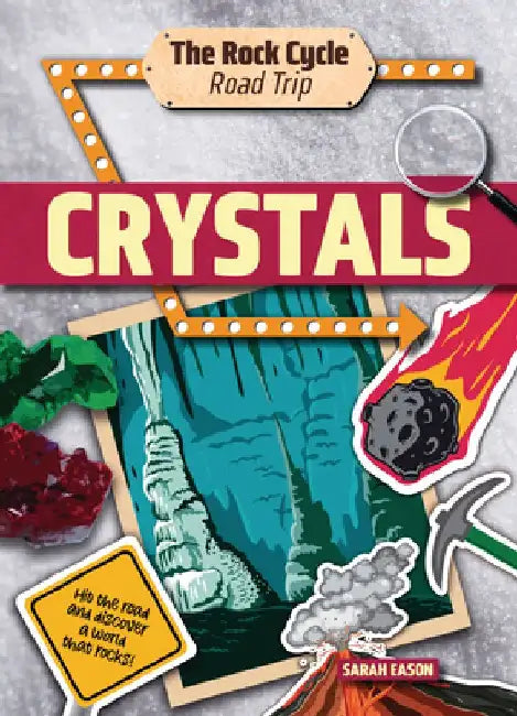 Crystals: Hit the Road and Discover a World That Rocks! by Sarah Eason