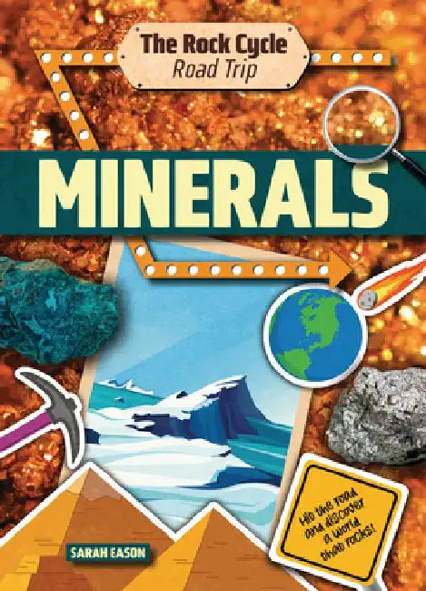 Minerals: Hit the Road and Discover a World That Rocks! by Sarah Eason