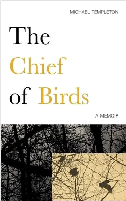 The Chief of Birds: A Memoir by Templeton, Michael