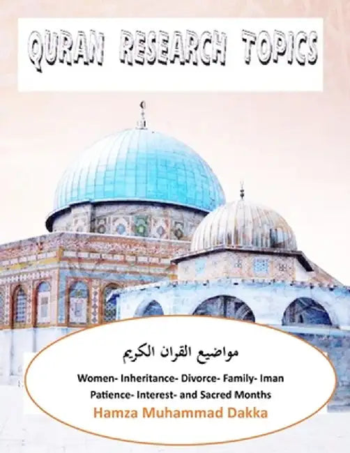 Quran Research Topics: Women, Inheritance, Divorce, Family, Iman, Patience, Interest and Sacred Months by Hamza M. Dakka