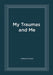 My Traumas and Me by Catherine Brown