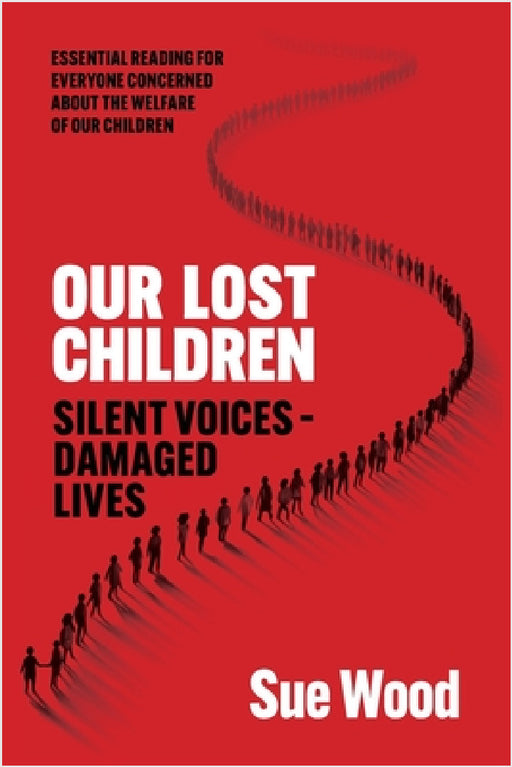 Our Lost Children: Silent Voices: Damaged Lives by Sue Wood