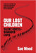 Our Lost Children: Silent Voices: Damaged Lives by Sue Wood