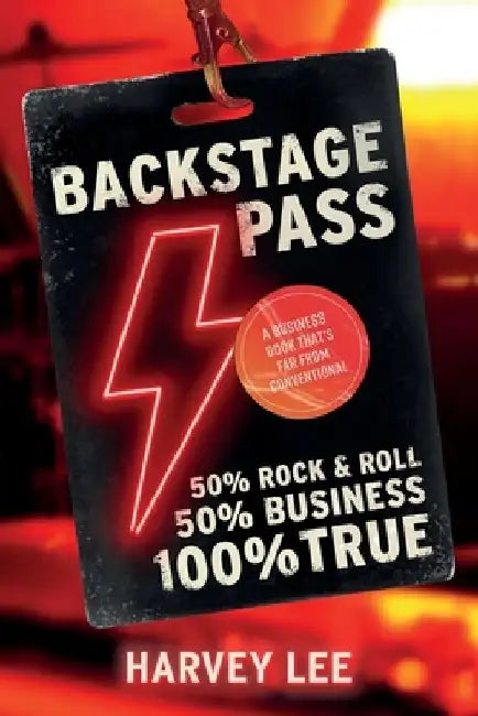 Backstage Pass: A Business Book That's Far From Conventional by Harvey Lee
