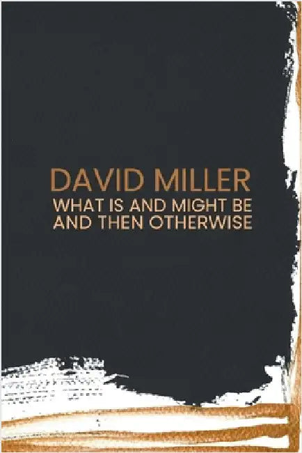 What Is and Might Be and then Otherwise by Miller, David