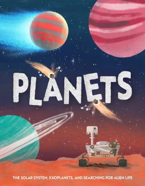 Planets: The Solar System, Exoplanets, and Searching for Alien Life by Kate Comisso, Nell Roberts