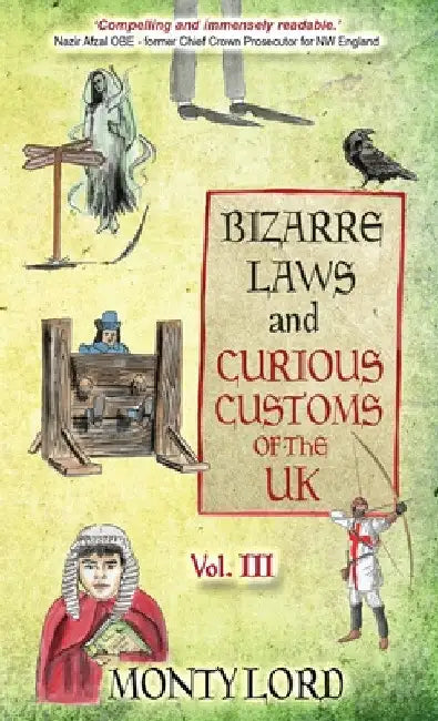 Bizarre Laws & Curious Customs of the UK: Volume 3 by Monty Lord