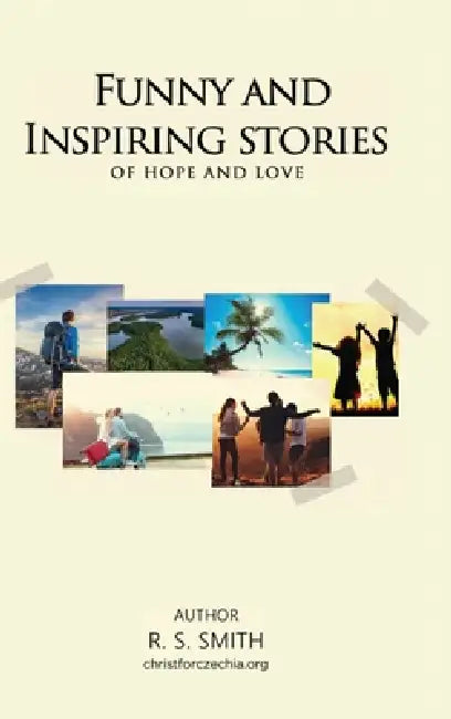 Funny and Inspiring Stories of Hope and Love by R. S. Smith