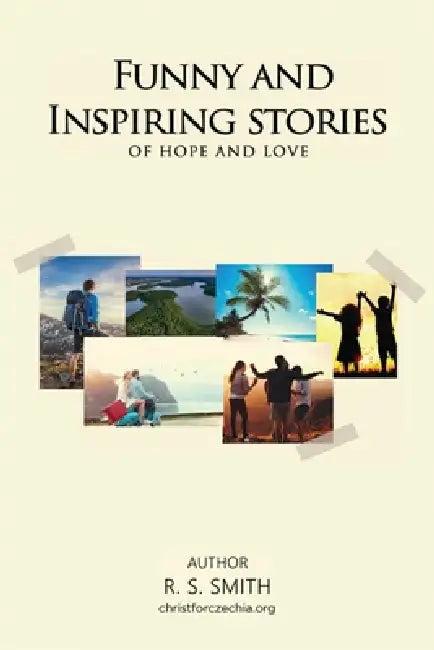 Funny and Inspiring Stories of Hope and Love by R. S. Smith