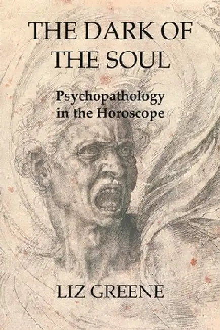 The Dark of the Soul: Psychopathology in the Horoscope by Liz Greene