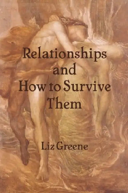Relationships and How to Survive Them by Liz Greene