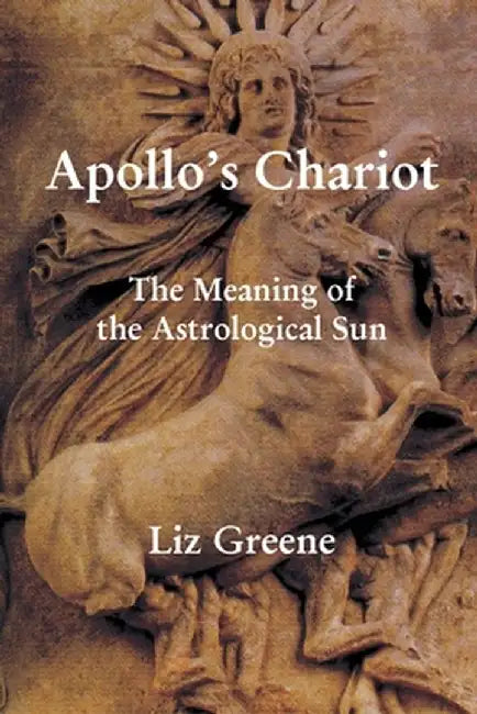 Apollo's Chariot: The Meaning of the Astrological Sun by Liz Greene