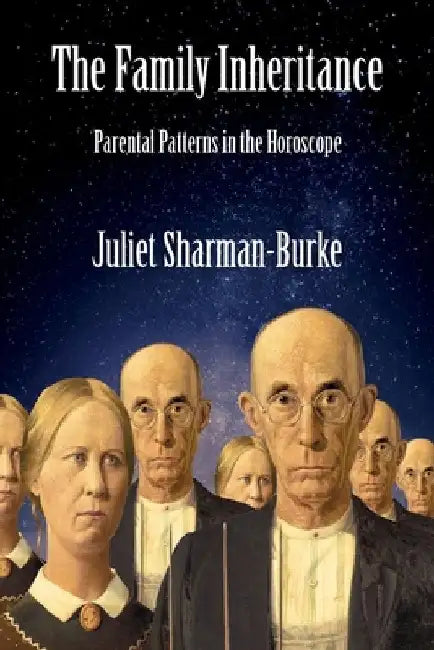 The Family Inheritance: Parental Patterns in the Horoscope by Juliet Sharman-Burke