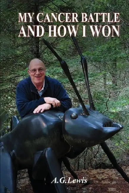 My Cancer Battle And How I Won by A. G. Lewis