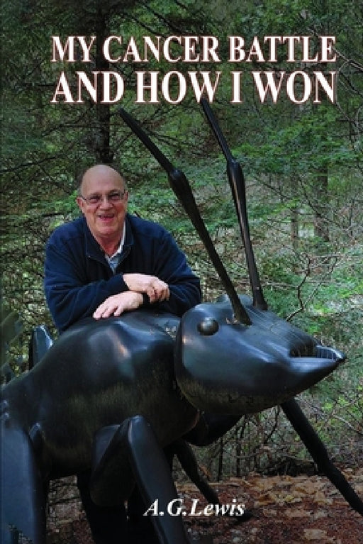 My Cancer Battle And How I Won by A. G. Lewis