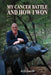 My Cancer Battle And How I Won by A. G. Lewis