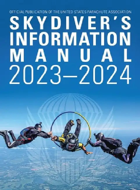 Skydivers Information Manual: 2023-2024 by United States Parachute Association
