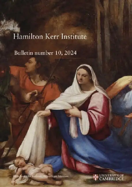 Hamilton Kerr Institute Bulletin No. 10, 2024 by Emma Boyce Gore, Sally Woodcock, Lucy Wrapson