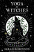 Yoga for Witches (Illustrated Edition): Revised, Updated, Expanded by Sarah Robinson