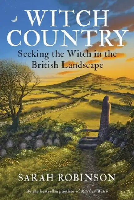 Witch Country (Rww): Seeking the Witch in the British Landscape by Sarah Robinson