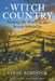 Witch Country (Rww): Seeking the Witch in the British Landscape by Sarah Robinson