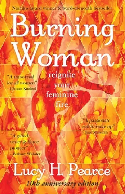 Burning Woman: Reignite Your Feminine Fire (10th Anniversary Edition) by Lucy H. Pearce