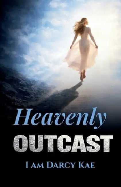 Heavenly Outcast: I Am Darcy Kae by Darcy Kae