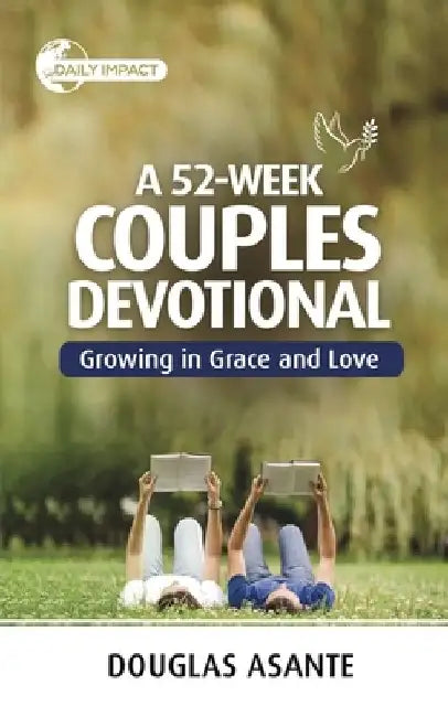 A 52-Week Couples Devotional: Growing in Grace and Love by Douglas Asante